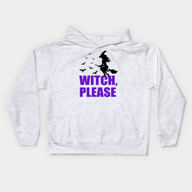 Witch, Please... Kids Hoodie by SunnyAngst